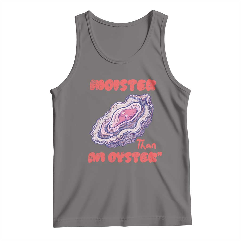 Moister Than An Oyster Tank Top Funny Inappropriate Adult Humor