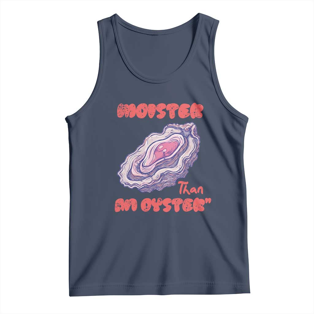 Moister Than An Oyster Tank Top Funny Inappropriate Adult Humor