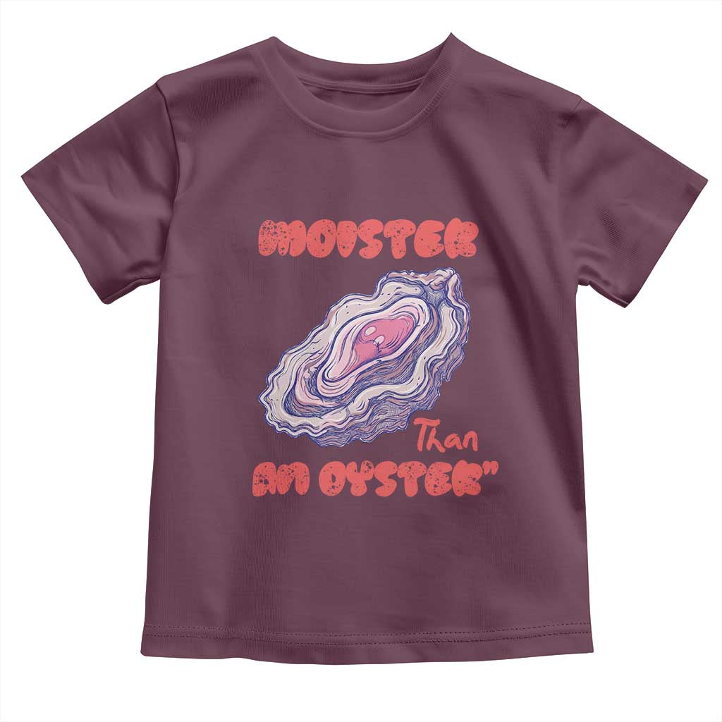 Moister Than An Oyster Toddler T Shirt Funny Inappropriate Adult Humor
