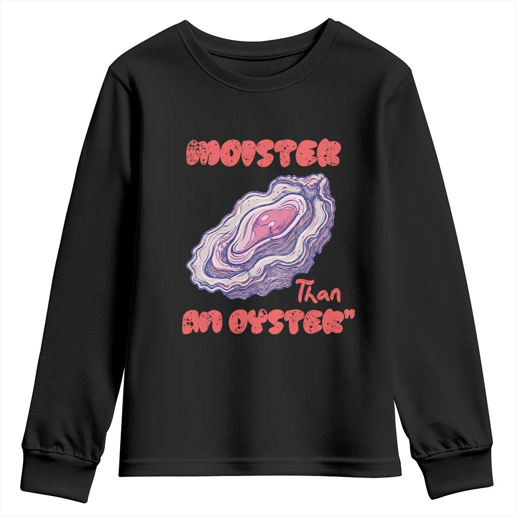 Moister Than An Oyster Youth Sweatshirt Funny Inappropriate Adult Humor