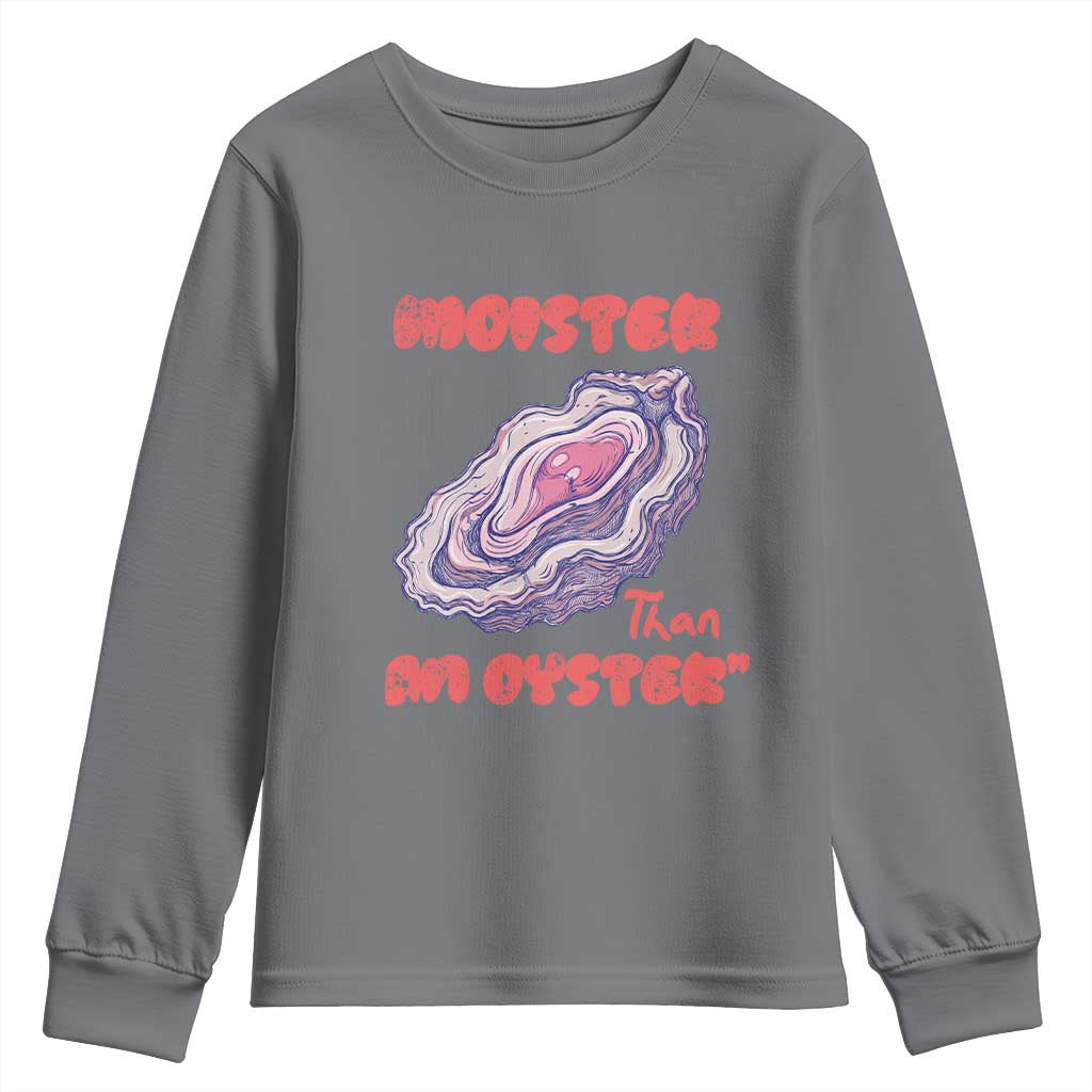 Moister Than An Oyster Youth Sweatshirt Funny Inappropriate Adult Humor