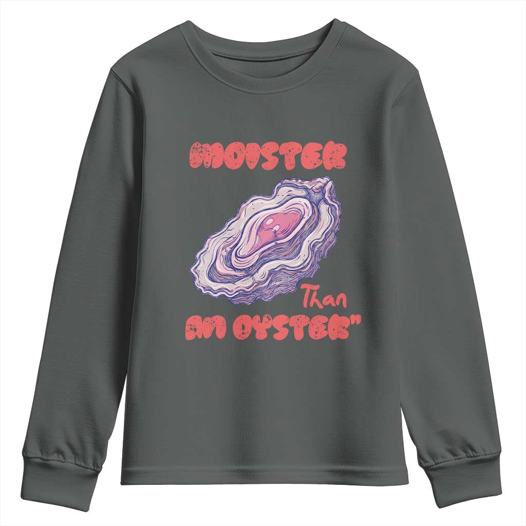 Moister Than An Oyster Youth Sweatshirt Funny Inappropriate Adult Humor