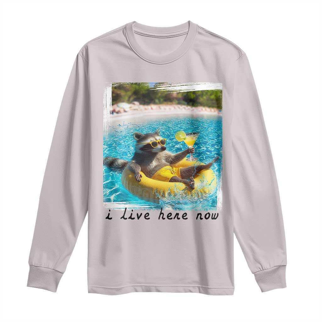 I Live Here Now Raccoon Long Sleeve Shirt Funny Summer Vacation Meme