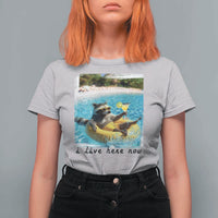I Live Here Now Raccoon T Shirt For Women Funny Summer Vacation Meme