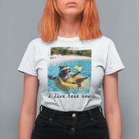 I Live Here Now Raccoon T Shirt For Women Funny Summer Vacation Meme