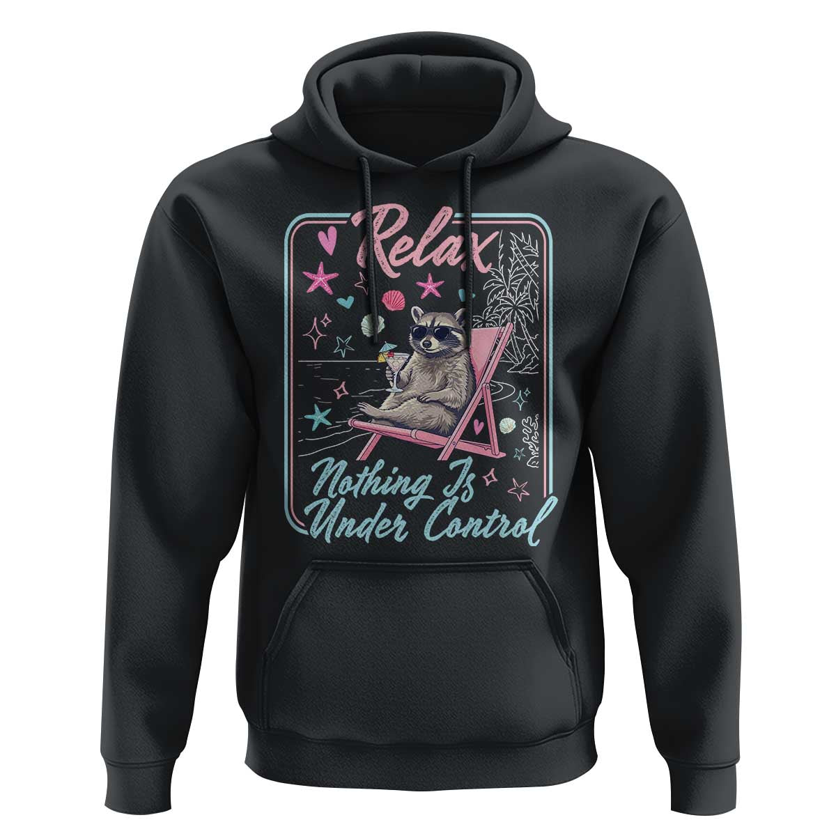 Relax Nothing Is Under Control Hoodie Chill Raccoon Beach Vacation Gift