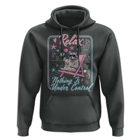 Relax Nothing Is Under Control Hoodie Chill Raccoon Beach Vacation Gift