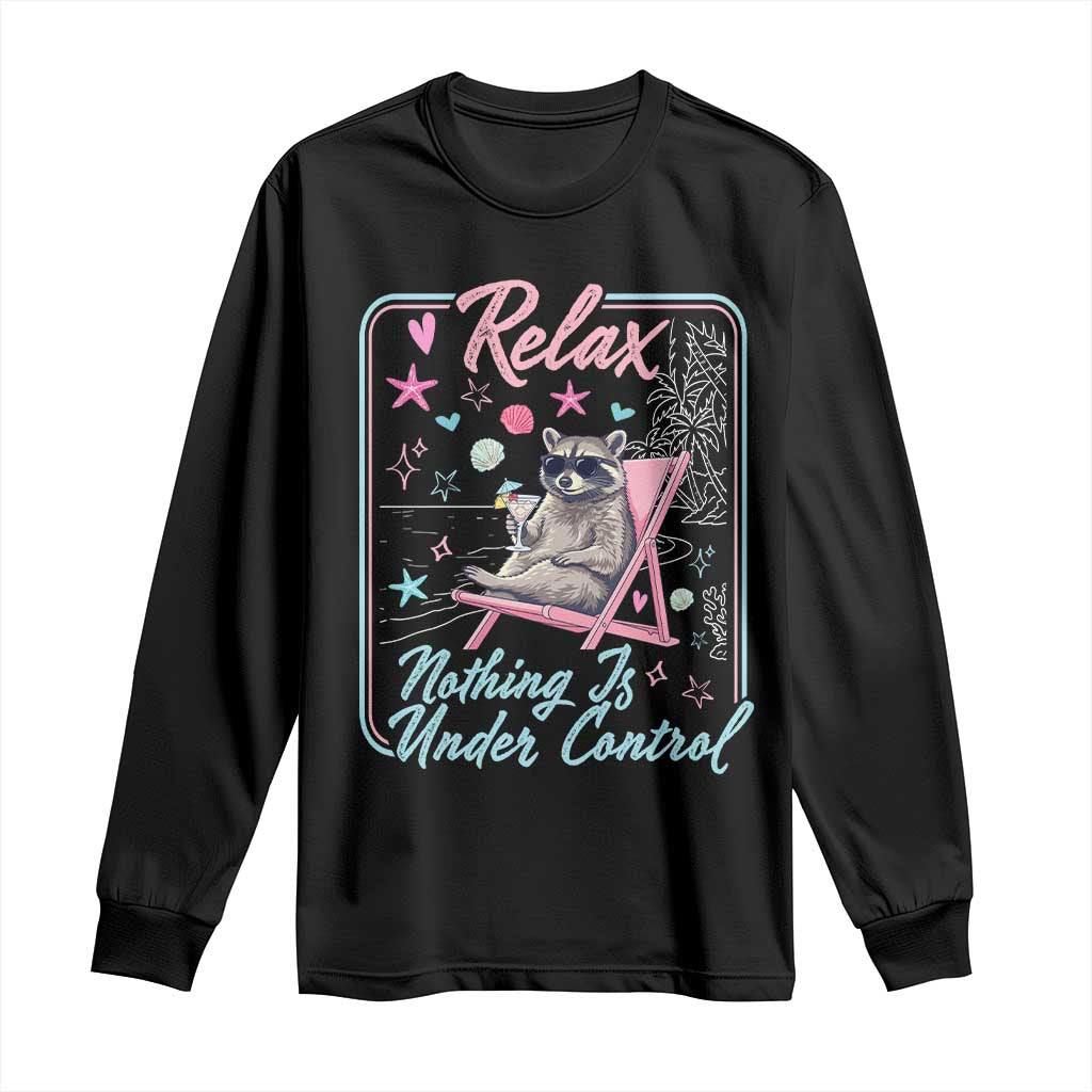 Relax Nothing Is Under Control Long Sleeve Shirt Chill Raccoon Beach Vacation Gift