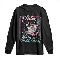 Relax Nothing Is Under Control Long Sleeve Shirt Chill Raccoon Beach Vacation Gift