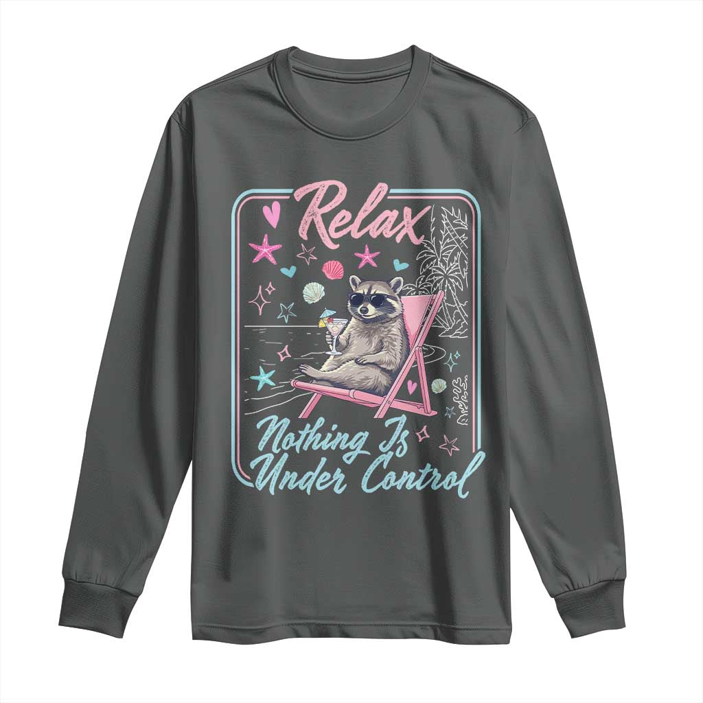 Relax Nothing Is Under Control Long Sleeve Shirt Chill Raccoon Beach Vacation Gift