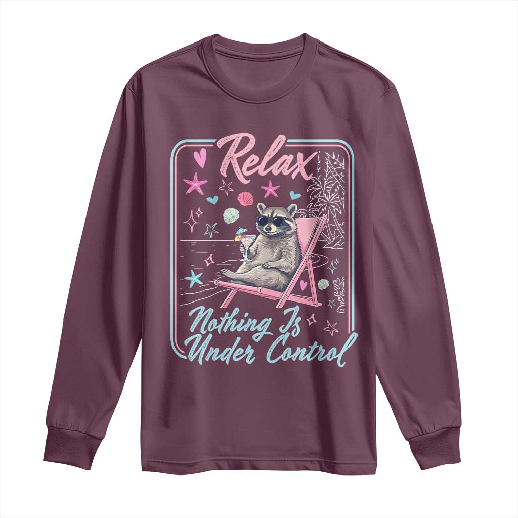 Relax Nothing Is Under Control Long Sleeve Shirt Chill Raccoon Beach Vacation Gift