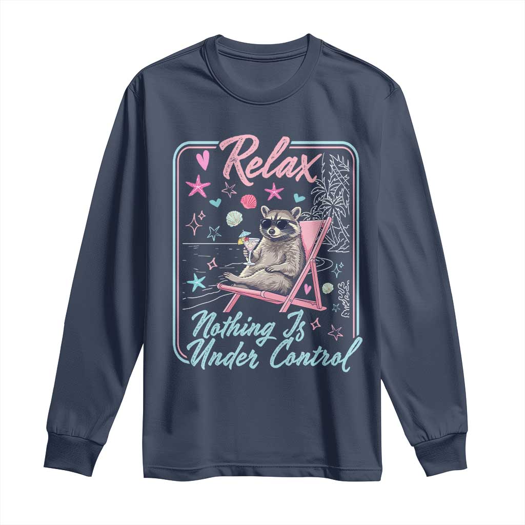 Relax Nothing Is Under Control Long Sleeve Shirt Chill Raccoon Beach Vacation Gift