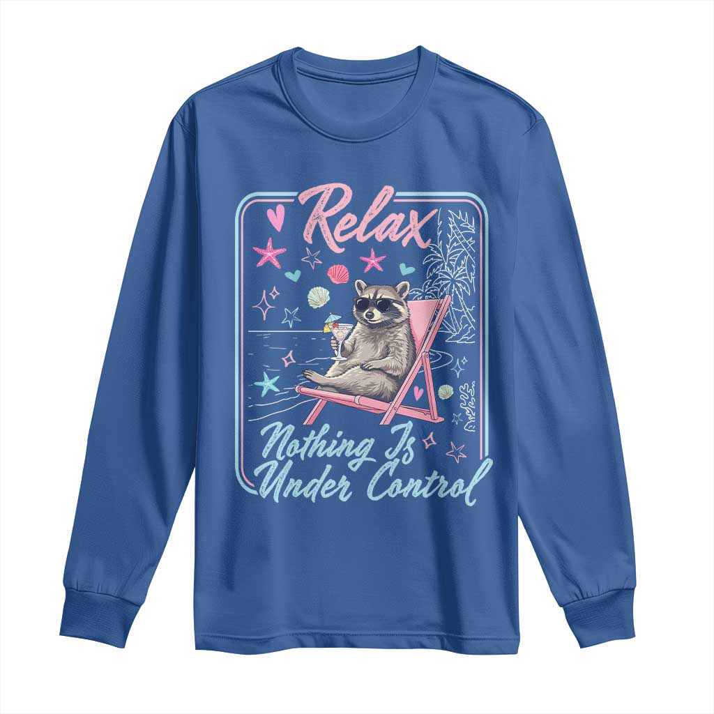 Relax Nothing Is Under Control Long Sleeve Shirt Chill Raccoon Beach Vacation Gift