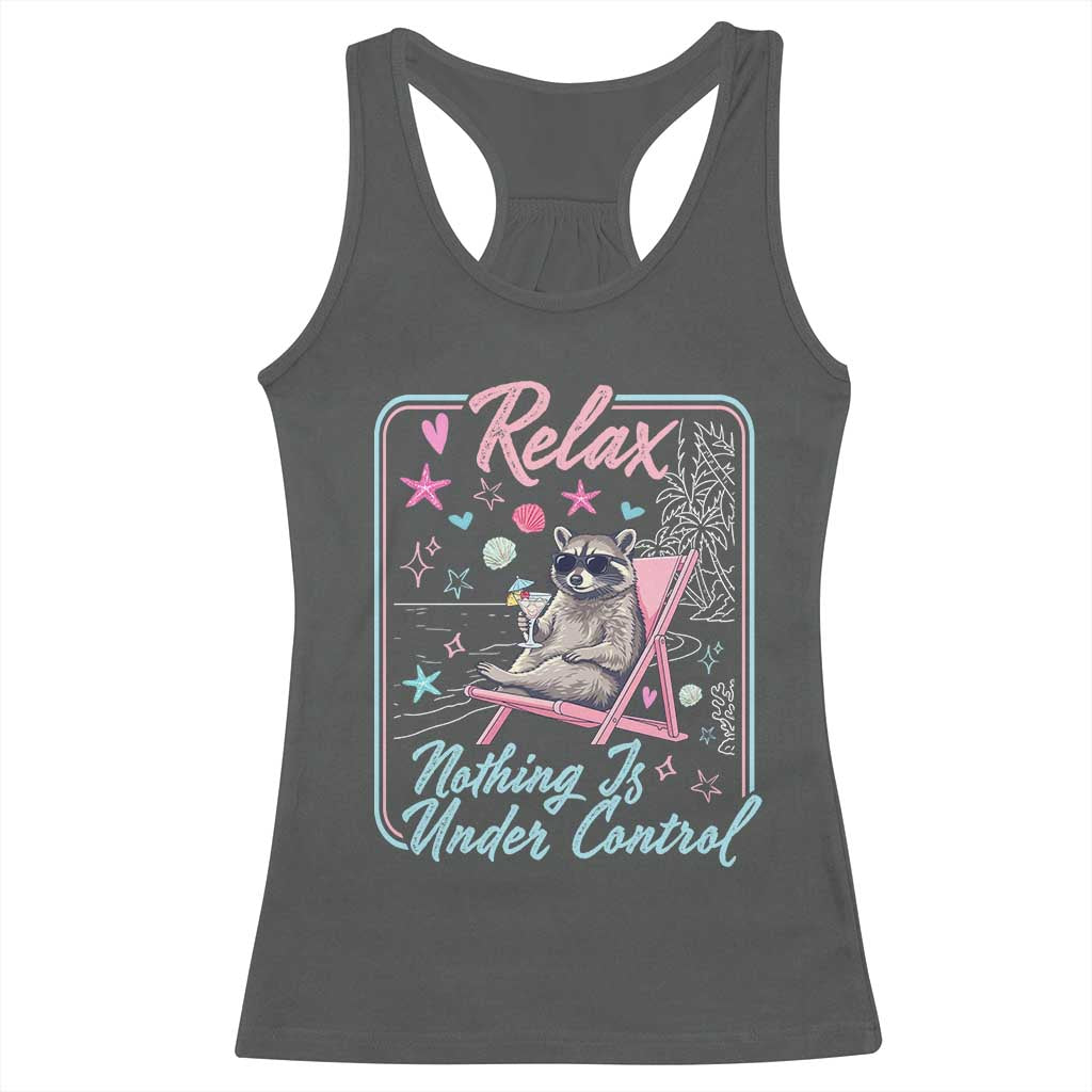 Relax Nothing Is Under Control Racerback Tank Top Chill Raccoon Beach Vacation Gift