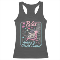 Relax Nothing Is Under Control Racerback Tank Top Chill Raccoon Beach Vacation Gift