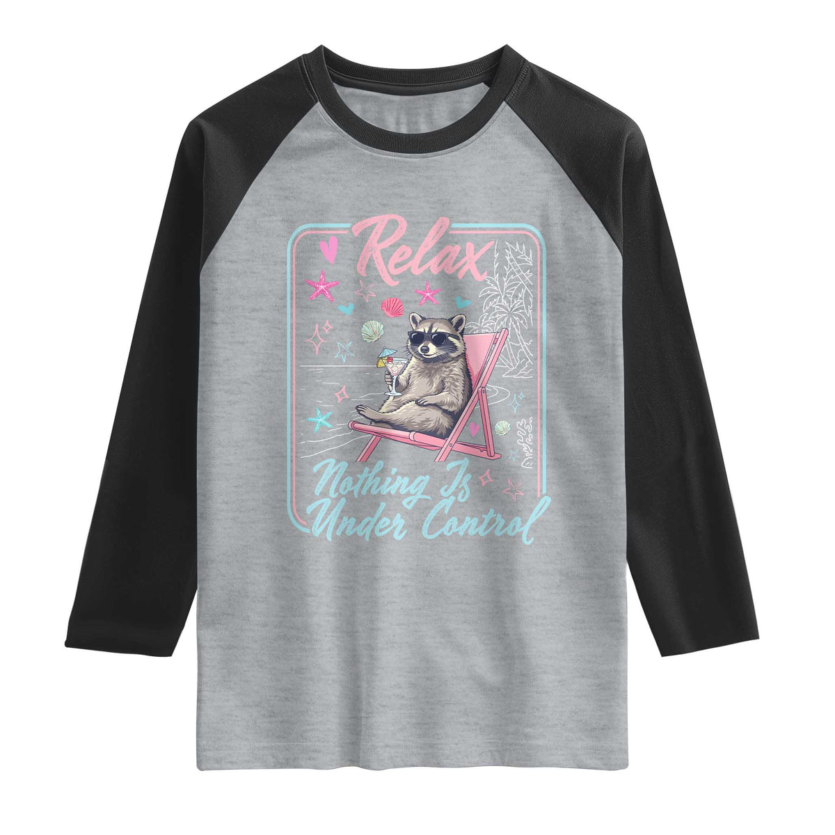 Relax Nothing Is Under Control Raglan Shirt Chill Raccoon Beach Vacation Gift