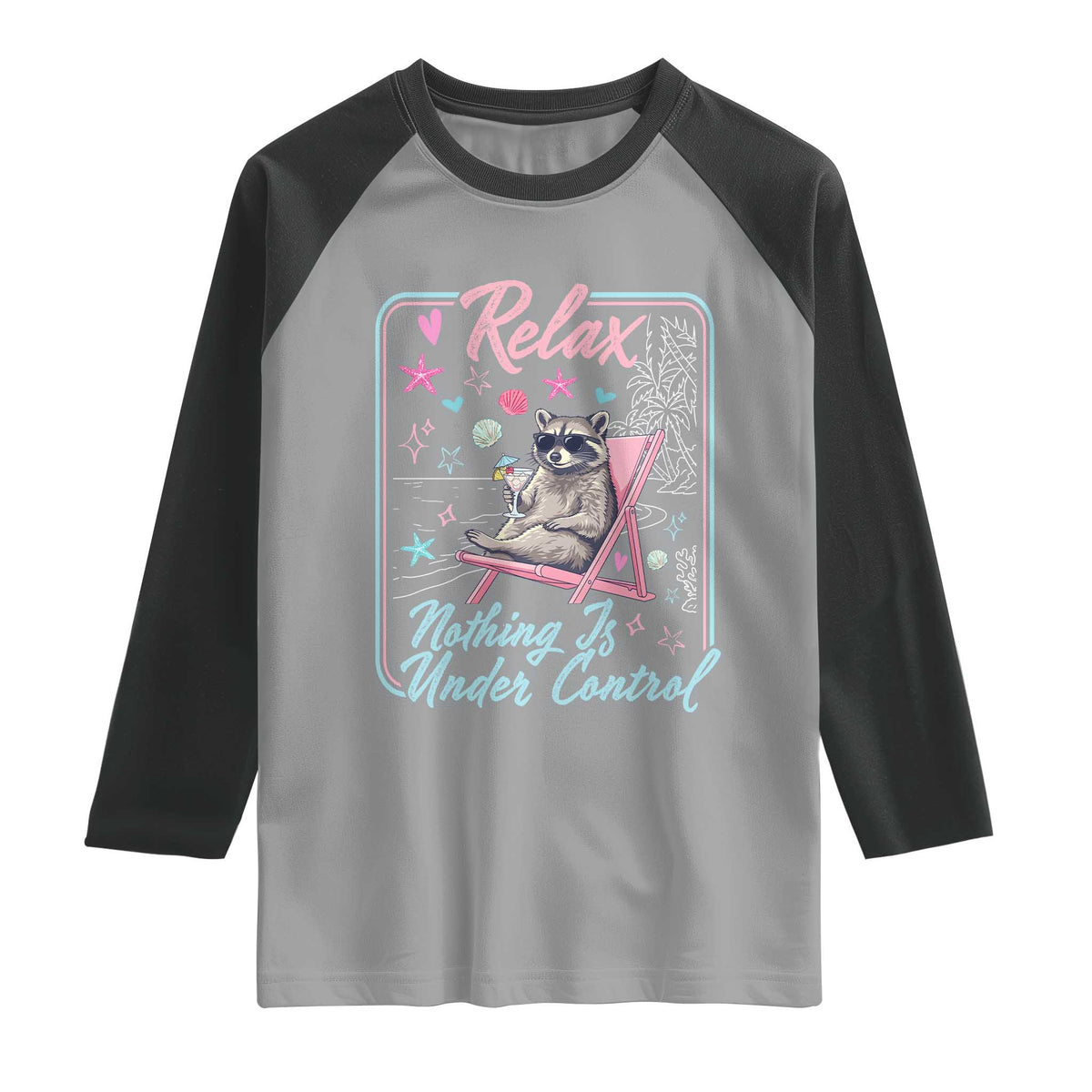 Relax Nothing Is Under Control Raglan Shirt Chill Raccoon Beach Vacation Gift