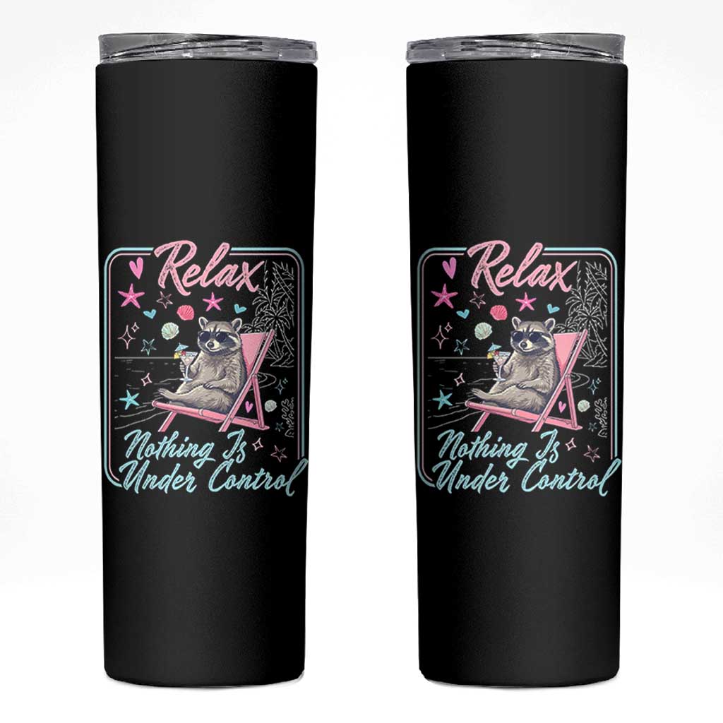 Relax Nothing Is Under Control Skinny Tumbler Chill Raccoon Beach Vacation Gift