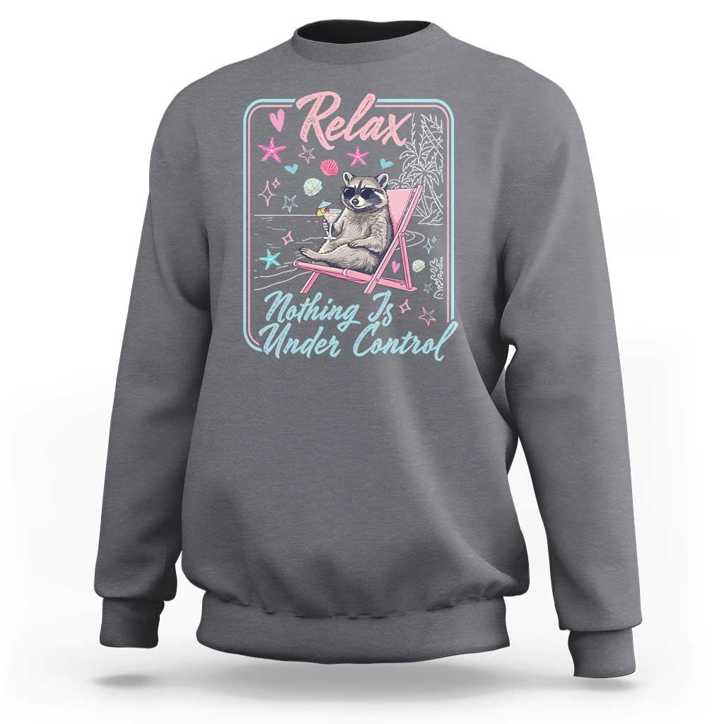 Relax Nothing Is Under Control Sweatshirt Chill Raccoon Beach Vacation Gift