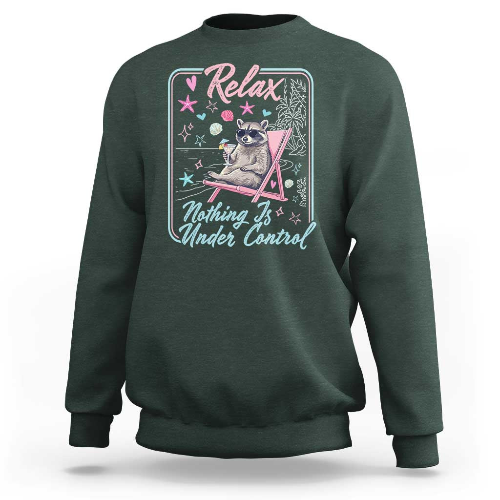 Relax Nothing Is Under Control Sweatshirt Chill Raccoon Beach Vacation Gift