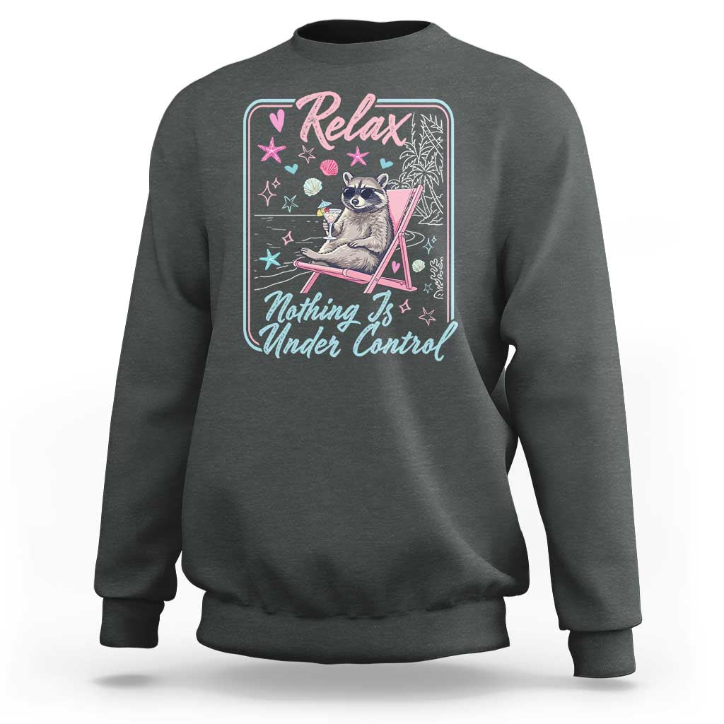 Relax Nothing Is Under Control Sweatshirt Chill Raccoon Beach Vacation Gift