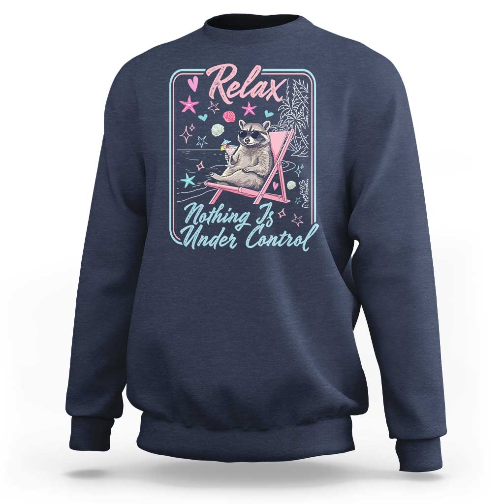 Relax Nothing Is Under Control Sweatshirt Chill Raccoon Beach Vacation Gift