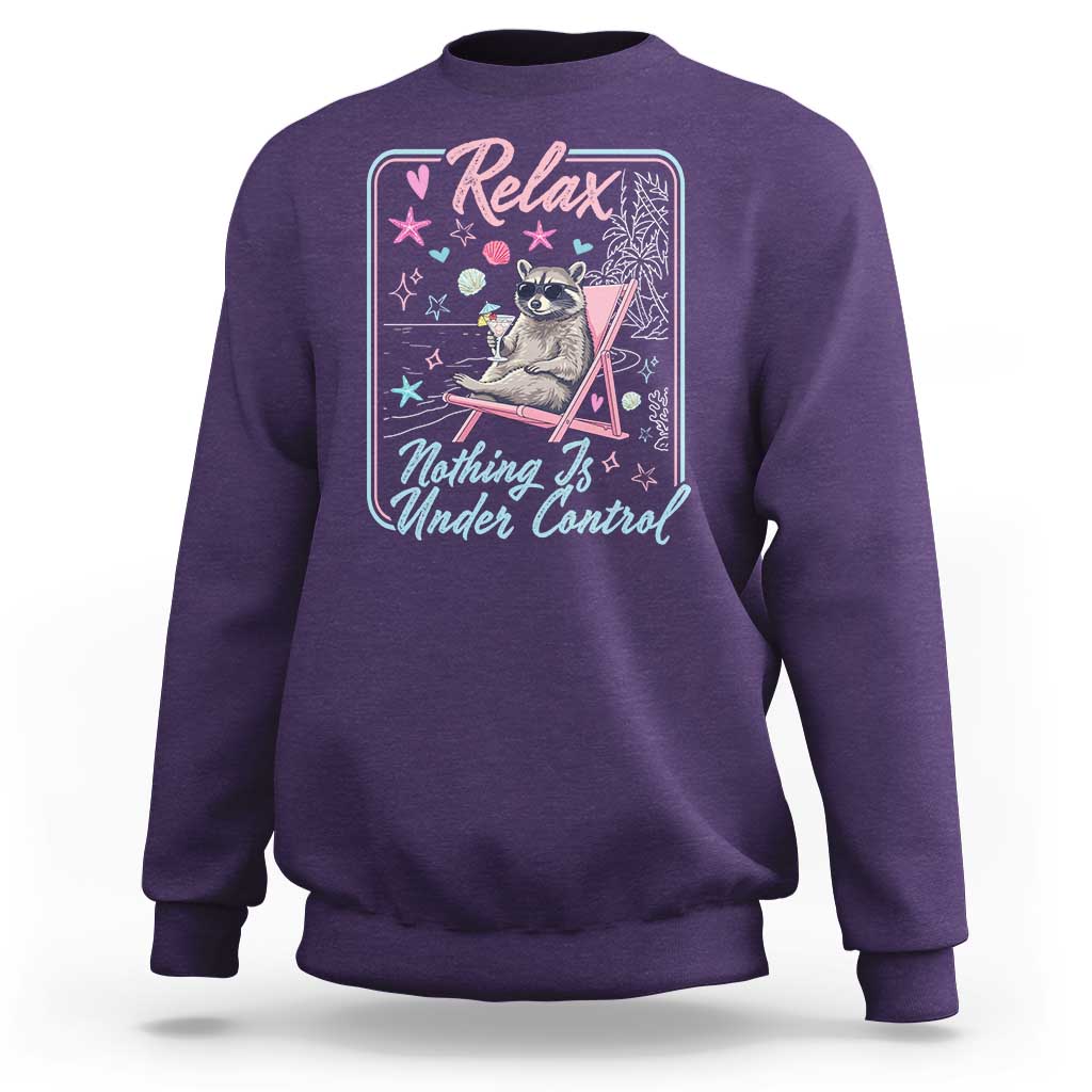 Relax Nothing Is Under Control Sweatshirt Chill Raccoon Beach Vacation Gift