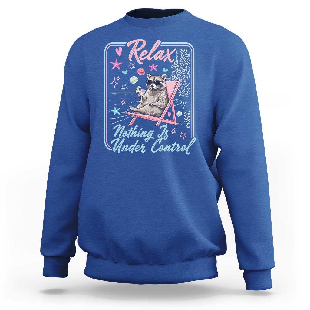 Relax Nothing Is Under Control Sweatshirt Chill Raccoon Beach Vacation Gift