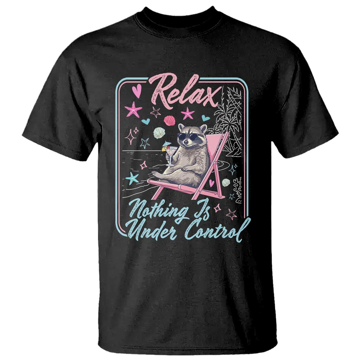 Relax Nothing Is Under Control T Shirt Chill Raccoon Beach Vacation Gift
