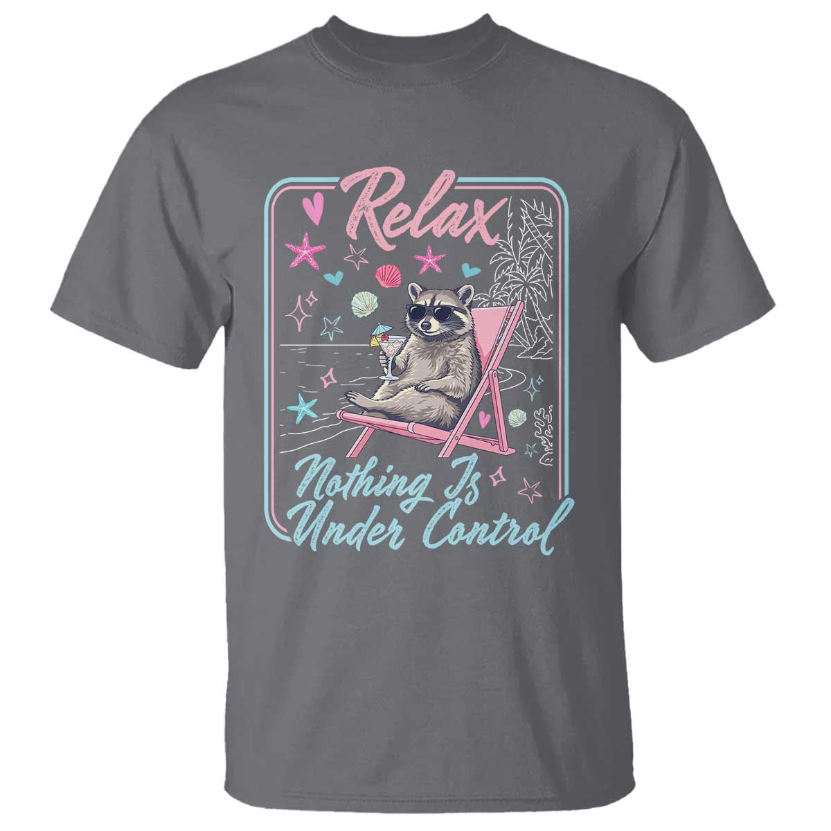 Relax Nothing Is Under Control T Shirt Chill Raccoon Beach Vacation Gift
