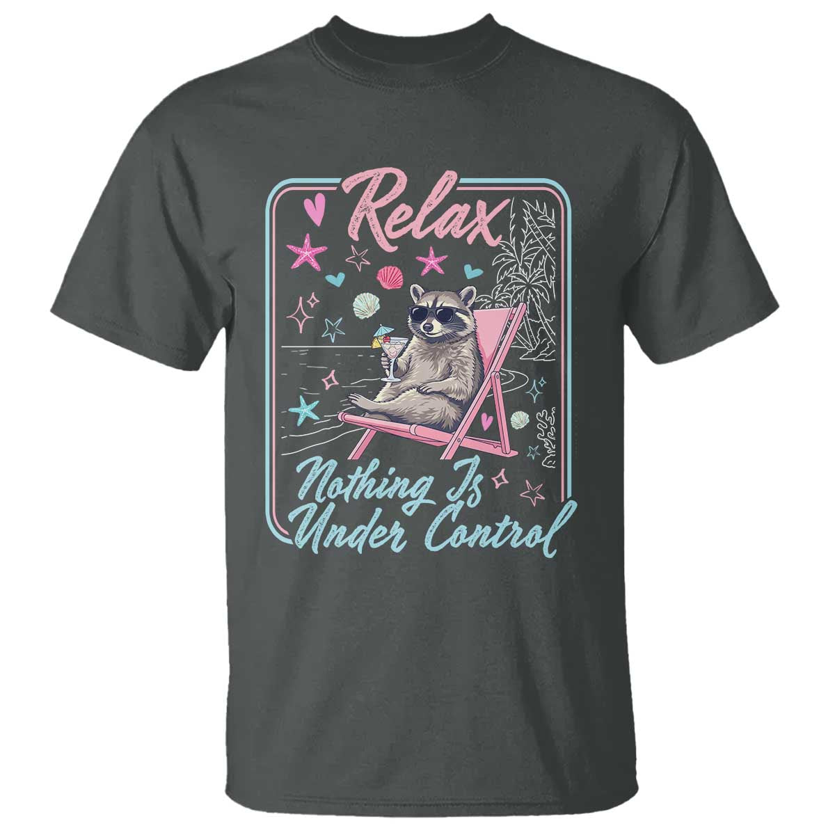 Relax Nothing Is Under Control T Shirt Chill Raccoon Beach Vacation Gift