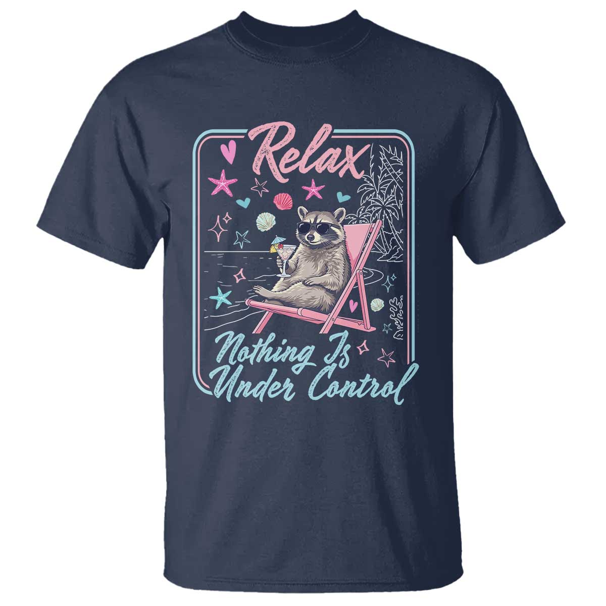 Relax Nothing Is Under Control T Shirt Chill Raccoon Beach Vacation Gift