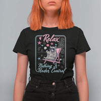 Relax Nothing Is Under Control T Shirt For Women Chill Raccoon Beach Vacation Gift