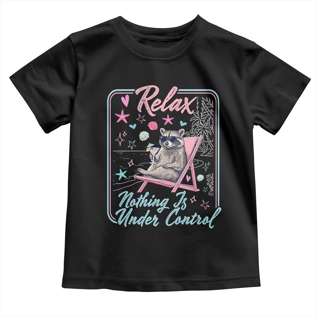Relax Nothing Is Under Control Toddler T Shirt Chill Raccoon Beach Vacation Gift