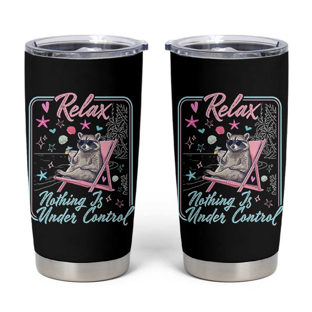 Relax Nothing Is Under Control Tumbler Cup Chill Raccoon Beach Vacation Gift