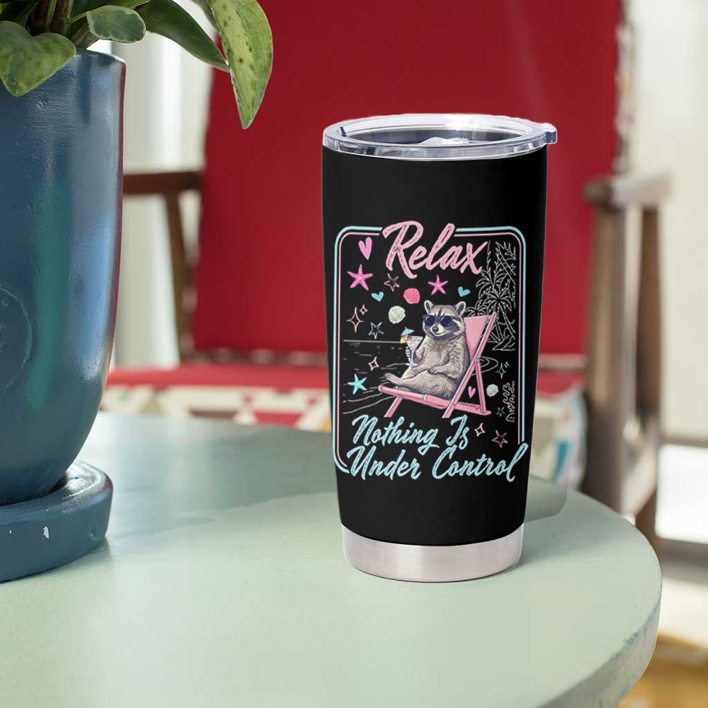 Relax Nothing Is Under Control Tumbler Cup Chill Raccoon Beach Vacation Gift