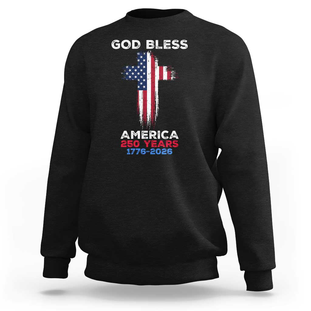 God Bless America 250 Years 1776-2026 Sweatshirt Christian Cross Flag