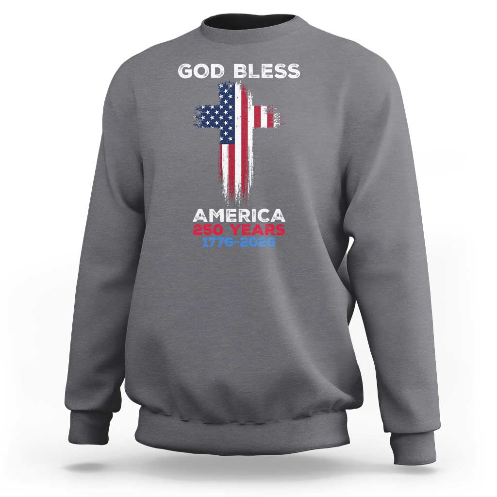 God Bless America 250 Years 1776-2026 Sweatshirt Christian Cross Flag