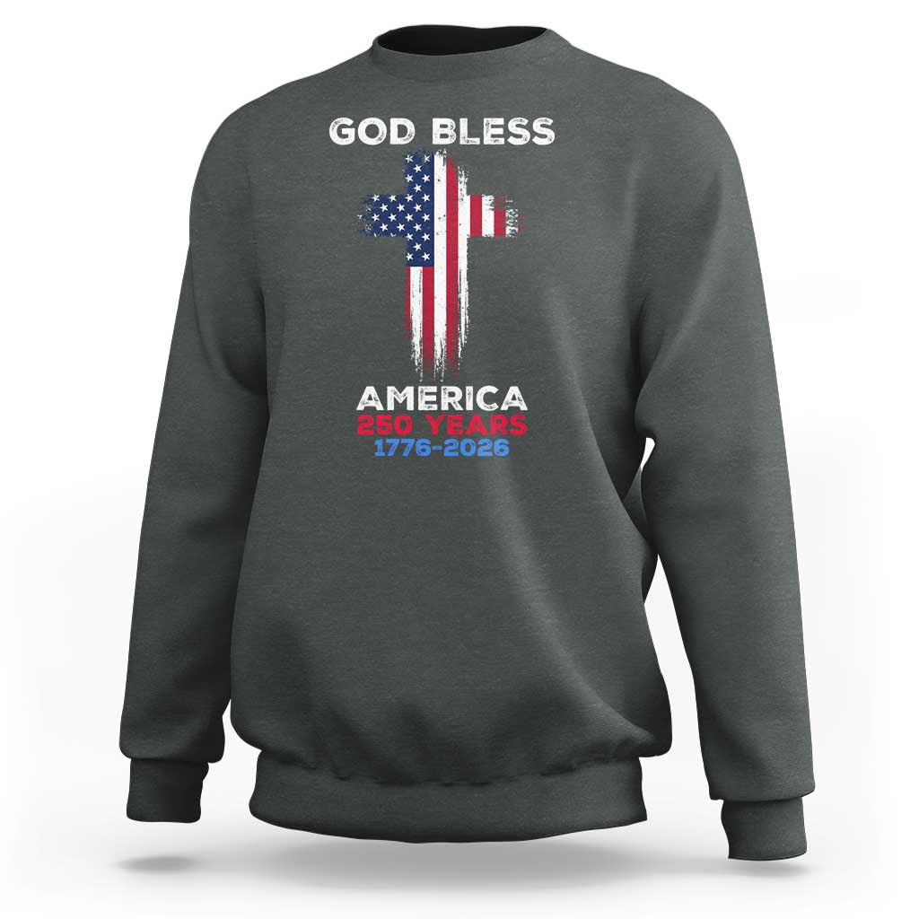 God Bless America 250 Years 1776-2026 Sweatshirt Christian Cross Flag