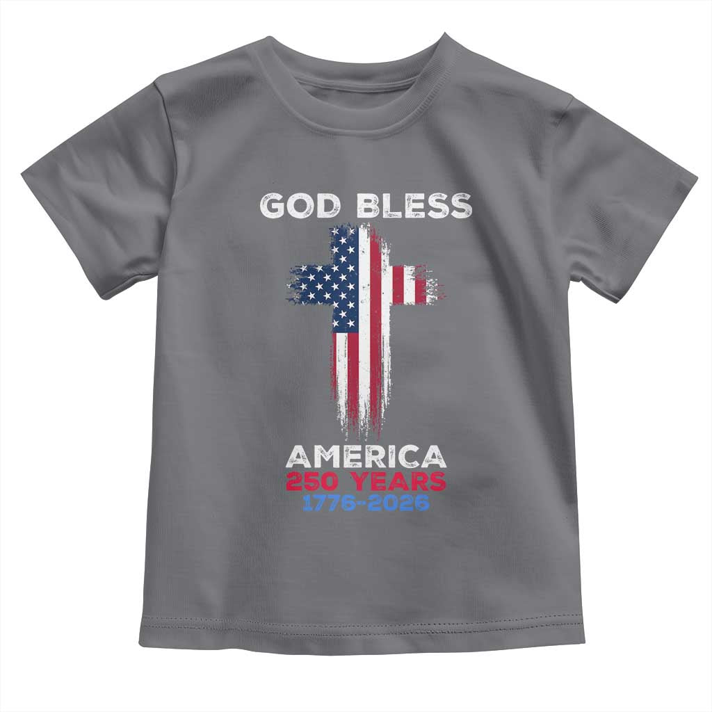 God Bless America 250 Years 1776-2026 Toddler T Shirt Christian Cross Flag