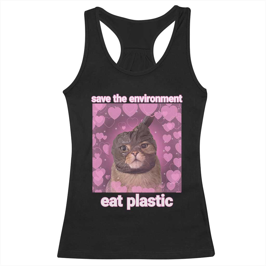 Save The Environment Eat Plastic Racerback Tank Top Funny Cute Cat Meme - Wonder Print Shop