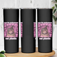 Save The Environment Eat Plastic Skinny Tumbler Funny Cute Cat Meme - Wonder Print Shop