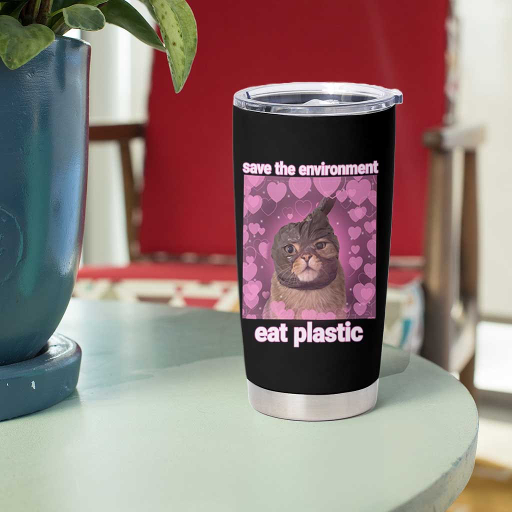 Save The Environment Eat Plastic Tumbler Cup Funny Cute Cat Meme - Wonder Print Shop