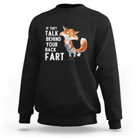 Funny Fox Meme Sweatshirt If They Talk Behind Your Back Fart  Naughty Joke - Wonder Print Shop