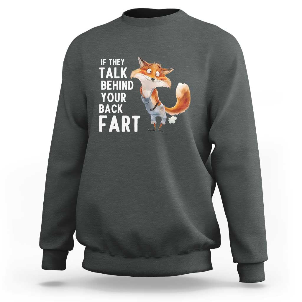 Funny Fox Meme Sweatshirt If They Talk Behind Your Back Fart  Naughty Joke - Wonder Print Shop