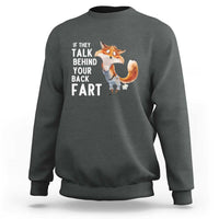 Funny Fox Meme Sweatshirt If They Talk Behind Your Back Fart  Naughty Joke - Wonder Print Shop
