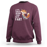 Funny Fox Meme Sweatshirt If They Talk Behind Your Back Fart  Naughty Joke - Wonder Print Shop