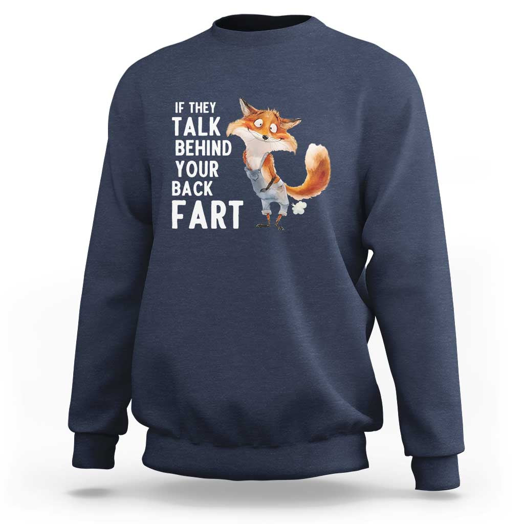 Funny Fox Meme Sweatshirt If They Talk Behind Your Back Fart  Naughty Joke - Wonder Print Shop