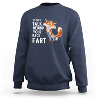 Funny Fox Meme Sweatshirt If They Talk Behind Your Back Fart  Naughty Joke - Wonder Print Shop
