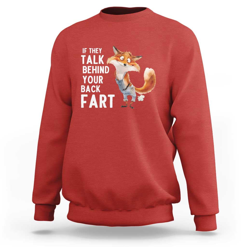 Funny Fox Meme Sweatshirt If They Talk Behind Your Back Fart  Naughty Joke - Wonder Print Shop